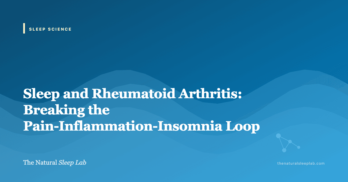 Sleep and Rheumatoid Arthritis: Breaking the Pain-Inflammation-Insomnia Loop — The Natural Sleep Lab illustrated guide