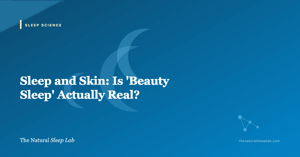 Sleep and Skin: Is 'Beauty Sleep' Actually Real? — The Natural Sleep Lab illustrated guide