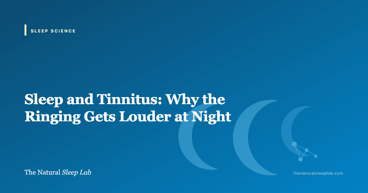 Sleep and Tinnitus: Why the Ringing Gets Louder at Night — The Natural Sleep Lab illustrated guide