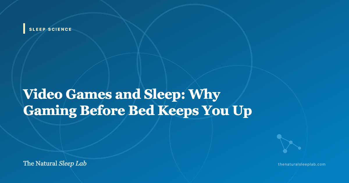 Video Games and Sleep: Why Gaming Before Bed Keeps You Up — The Natural Sleep Lab illustrated guide