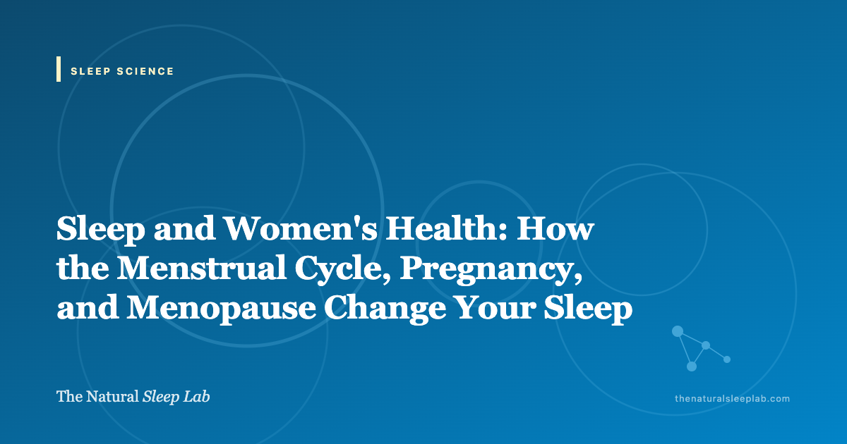 Sleep and Women's Health: How the Menstrual Cycle, Pregnancy, and Menopause Change Your Sleep — The Natural Sleep Lab illustrated guide