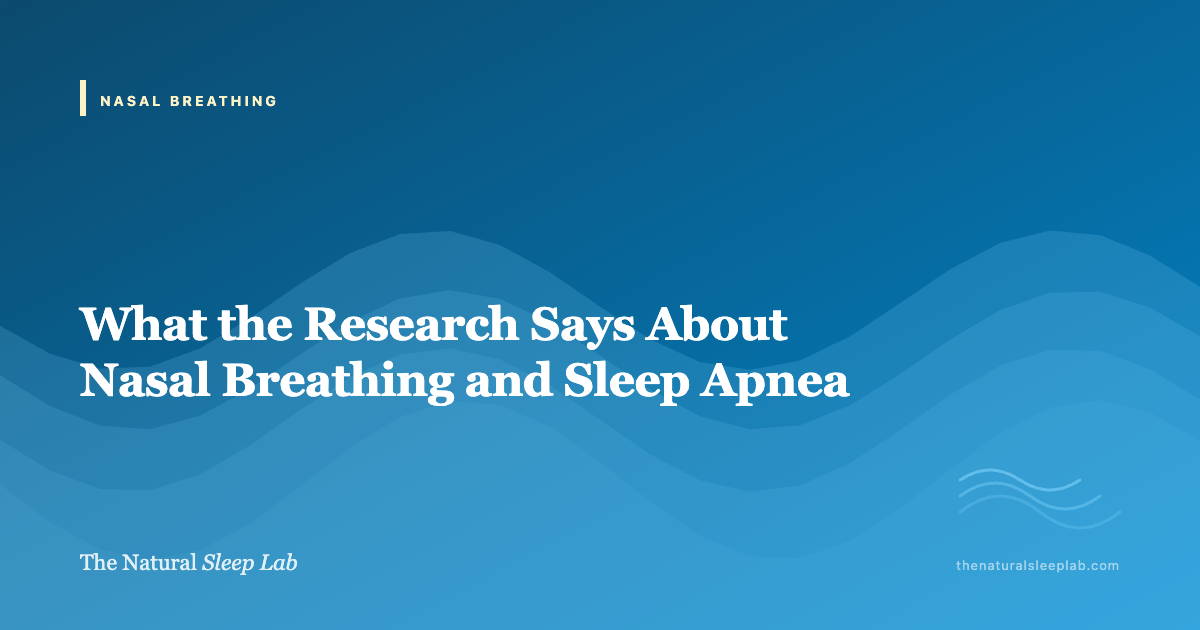 What the Research Says About Nasal Breathing and Sleep Apnea — The Natural Sleep Lab illustrated guide