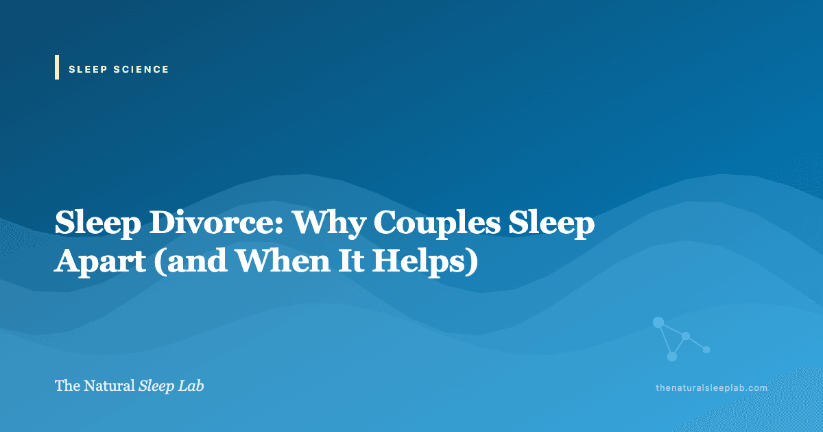Sleep Divorce: Why Couples Sleep Apart (and When It Helps) — The Natural Sleep Lab illustrated guide