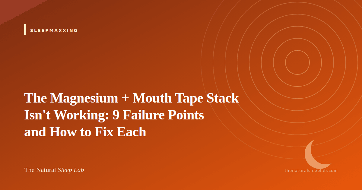 The Magnesium + Mouth Tape Stack Isn't Working: 9 Failure Points and How to Fix Each — The Natural Sleep Lab illustrated guide