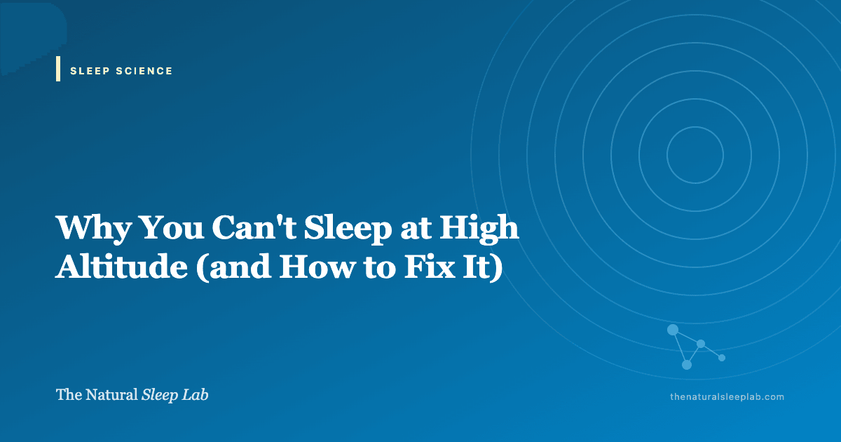 Why You Can't Sleep at High Altitude (and How to Fix It) — The Natural Sleep Lab illustrated guide
