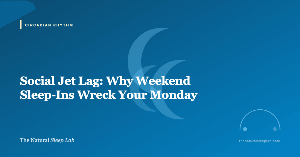 Social Jet Lag: Why Weekend Sleep-Ins Wreck Your Monday — The Natural Sleep Lab illustrated guide