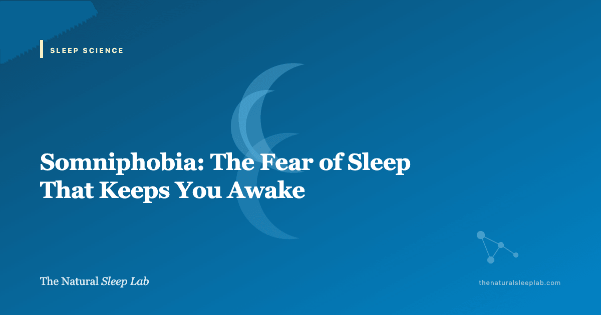 Somniphobia: The Fear of Sleep That Keeps You Awake — The Natural Sleep Lab illustrated guide