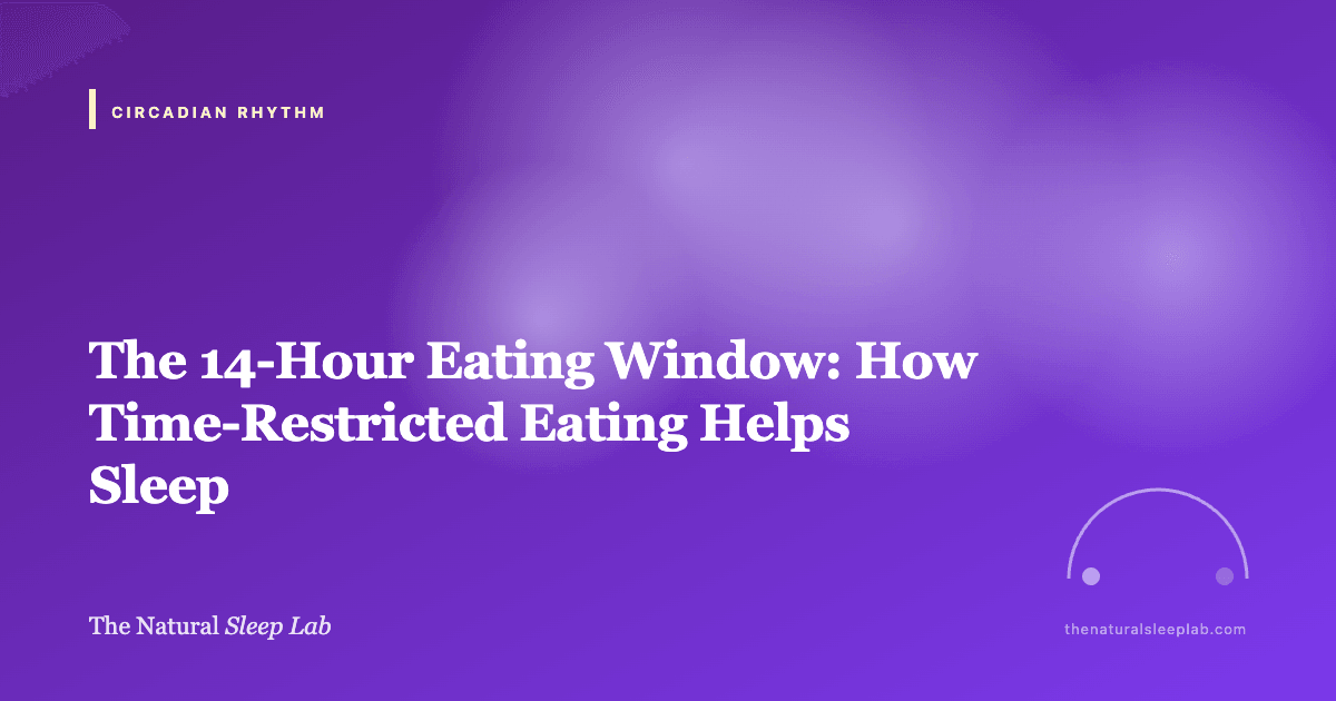 The 14-Hour Eating Window: How Time-Restricted Eating Helps Sleep — The Natural Sleep Lab illustrated guide