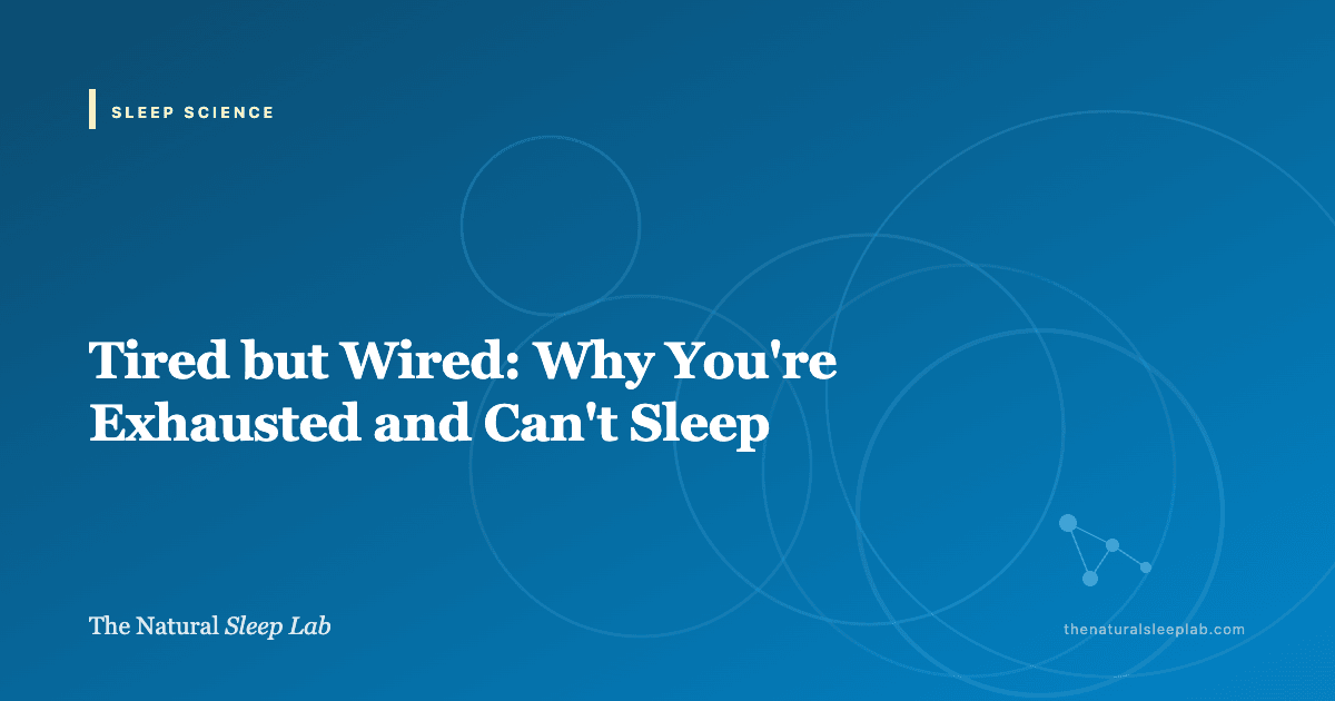 Tired but Wired: Why You're Exhausted and Can't Sleep — The Natural Sleep Lab illustrated guide