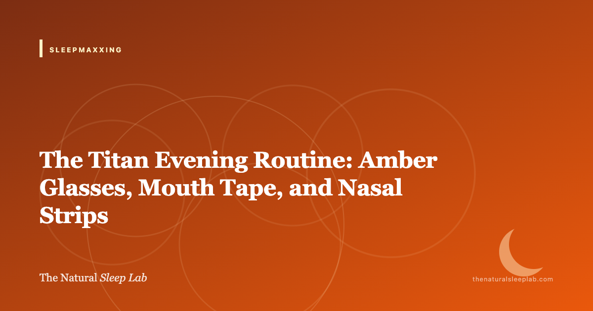 The Titan Evening Routine: Amber Glasses, Mouth Tape, and Nasal Strips — The Natural Sleep Lab illustrated guide