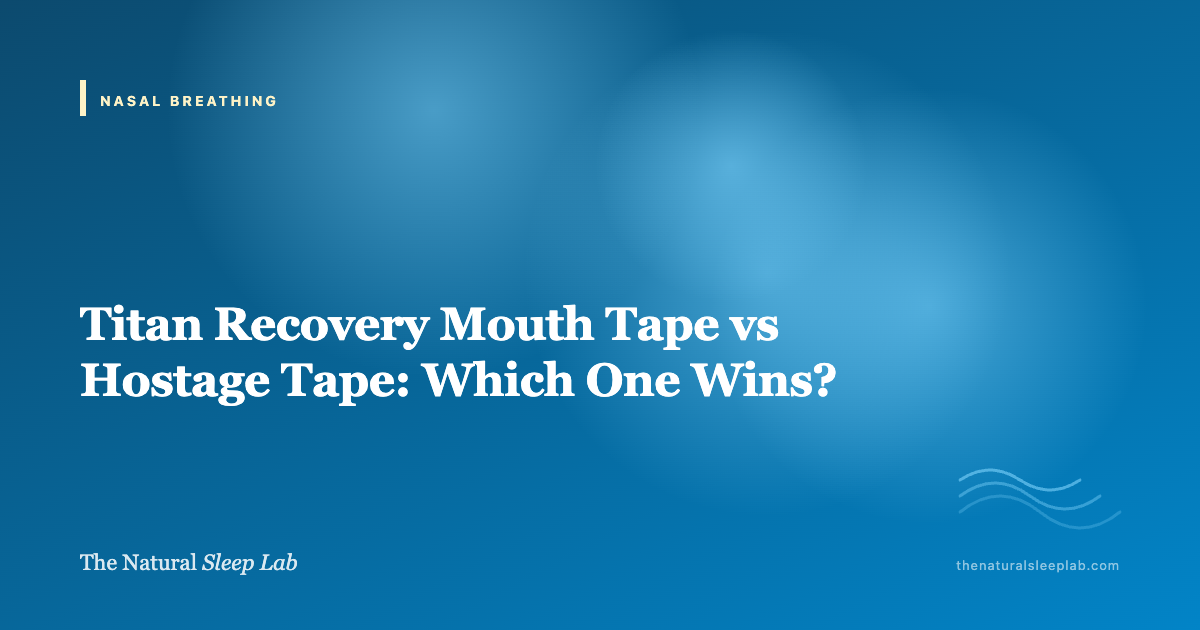 Titan Recovery Mouth Tape vs Hostage Tape: Which One Wins? — The Natural Sleep Lab illustrated guide