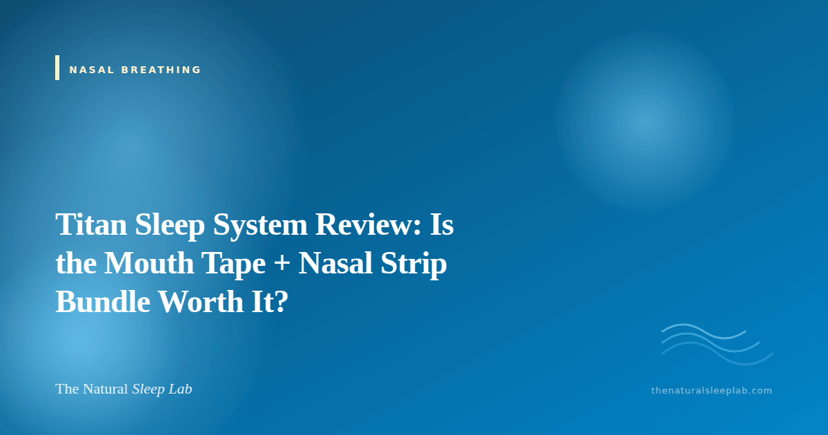 Titan Sleep System Review: Is the Mouth Tape + Nasal Strip Bundle Worth It? — The Natural Sleep Lab illustrated guide