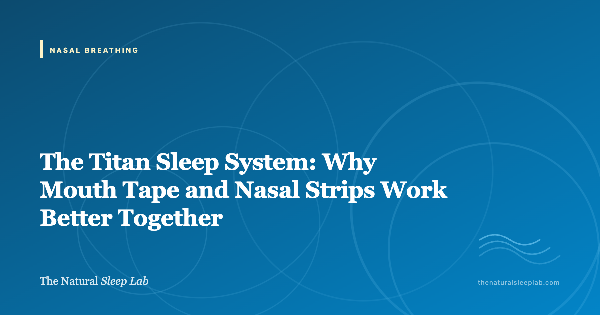 The Titan Sleep System: Why Mouth Tape and Nasal Strips Work Better Together — The Natural Sleep Lab illustrated guide