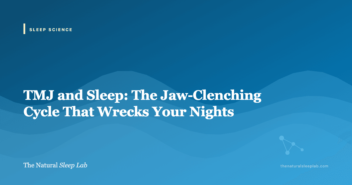 TMJ and Sleep: The Jaw-Clenching Cycle That Wrecks Your Nights — The Natural Sleep Lab illustrated guide