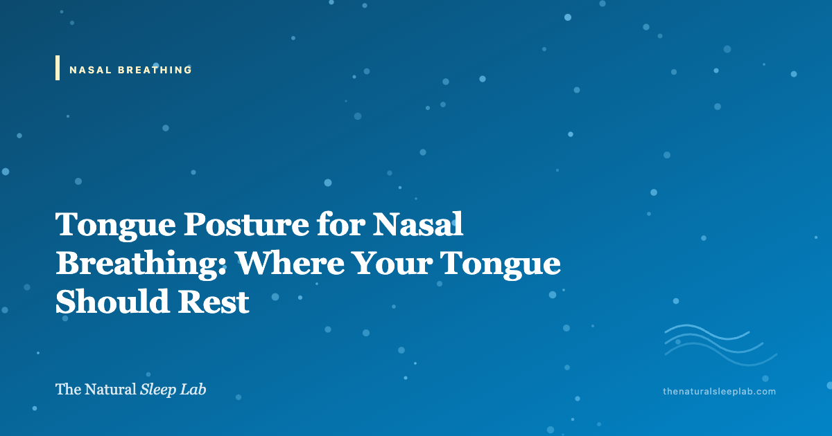 Tongue Posture for Nasal Breathing: Where Your Tongue Should Rest — The Natural Sleep Lab illustrated guide