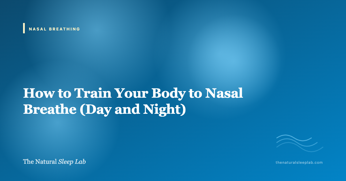How to Train Your Body to Nasal Breathe (Day and Night) — The Natural Sleep Lab illustrated guide