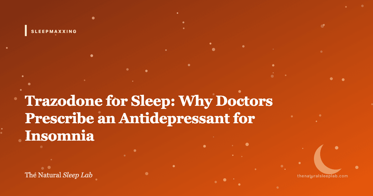 Trazodone for Sleep: Why Doctors Prescribe an Antidepressant for Insomnia — The Natural Sleep Lab illustrated guide