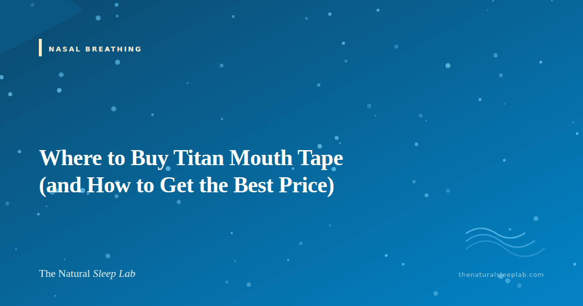 Where to Buy Titan Mouth Tape (and How to Get the Best Price) — The Natural Sleep Lab illustrated guide