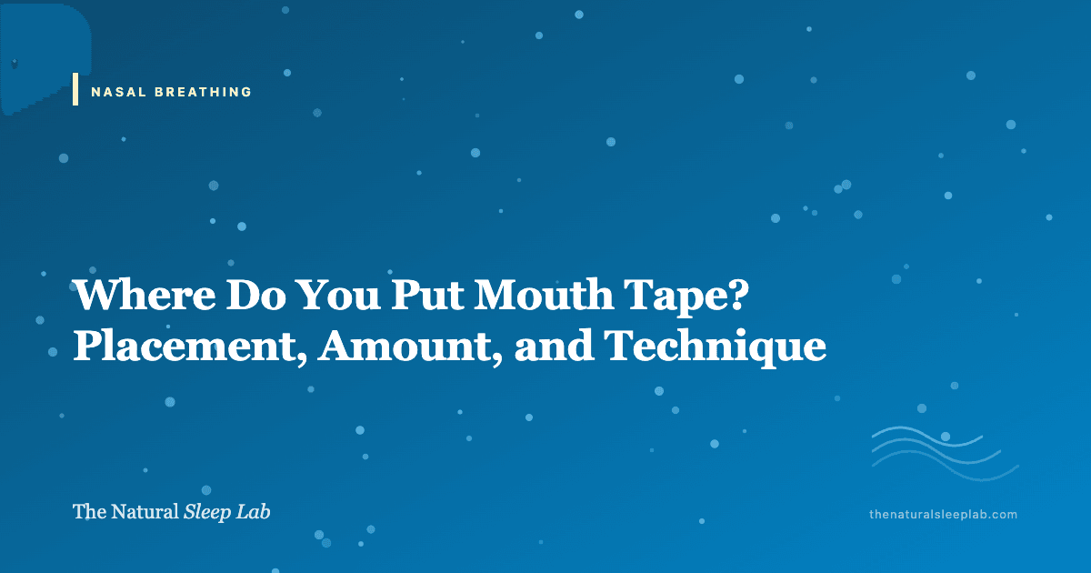Where Do You Put Mouth Tape? Placement, Amount, and Technique — The Natural Sleep Lab illustrated guide