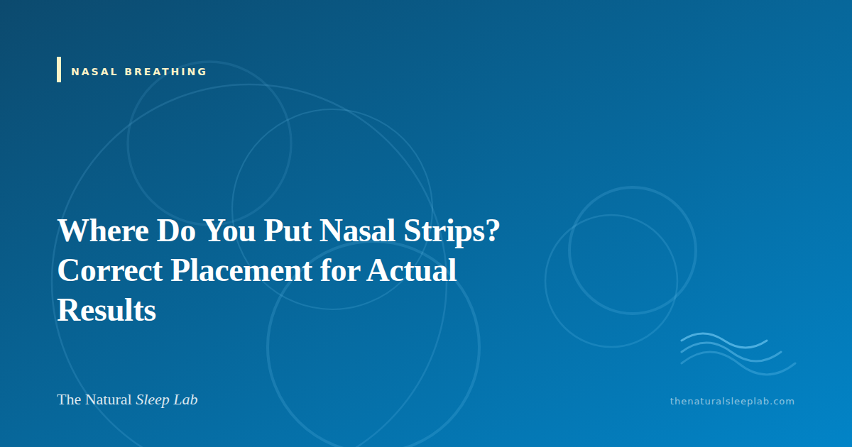 Where Do You Put Nasal Strips? Correct Placement for Actual Results — The Natural Sleep Lab illustrated guide