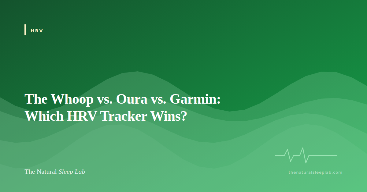 The Whoop vs. Oura vs. Garmin: Which HRV Tracker Wins? — The Natural Sleep Lab illustrated guide