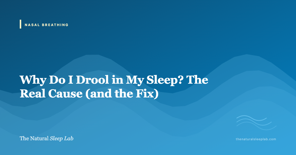 Why Do I Drool in My Sleep? The Real Cause (and the Fix) — The Natural Sleep Lab illustrated guide