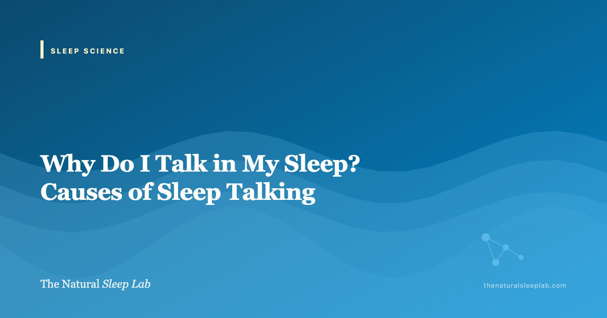 Why Do I Talk in My Sleep? Causes of Sleep Talking — The Natural Sleep Lab illustrated guide