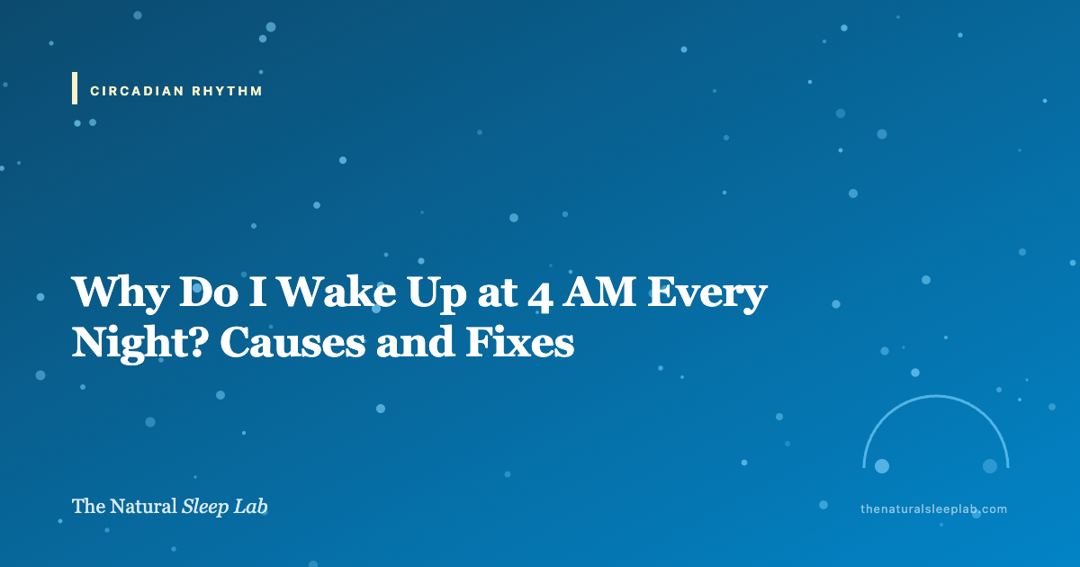 Why Do I Wake Up at 4 AM Every Night? Causes and Fixes — The Natural Sleep Lab illustrated guide