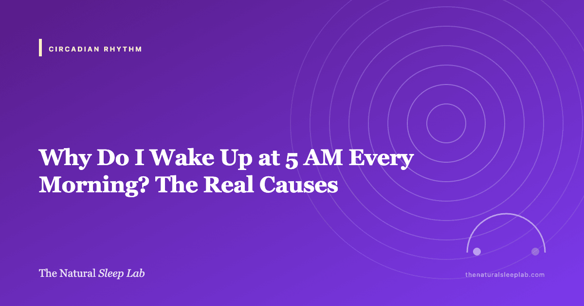 Why Do I Wake Up at 5 AM Every Morning? The Real Causes — The Natural Sleep Lab illustrated guide