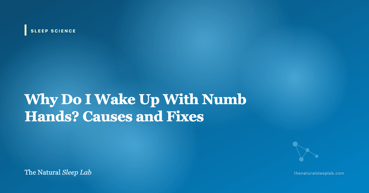 Why Do I Wake Up With Numb Hands? Causes and Fixes — The Natural Sleep Lab illustrated guide
