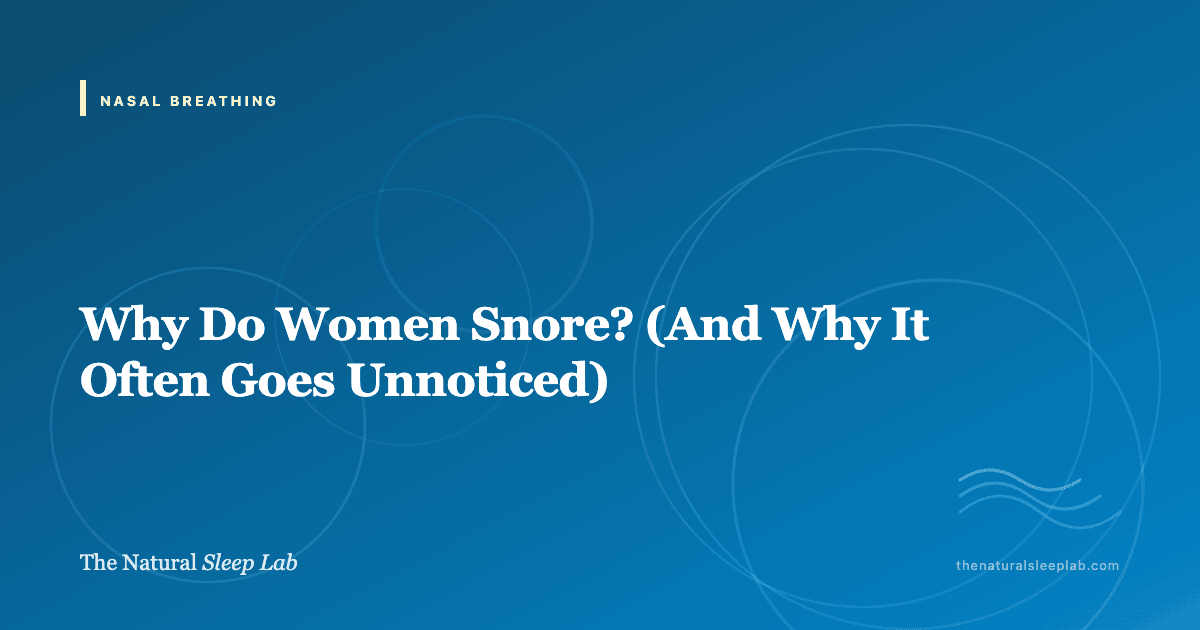 Why Do Women Snore? (And Why It Often Goes Unnoticed) — The Natural Sleep Lab illustrated guide