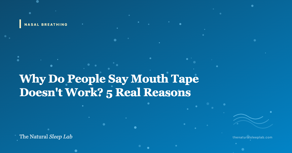 Why Do People Say Mouth Tape Doesn't Work? 5 Real Reasons — The Natural Sleep Lab illustrated guide