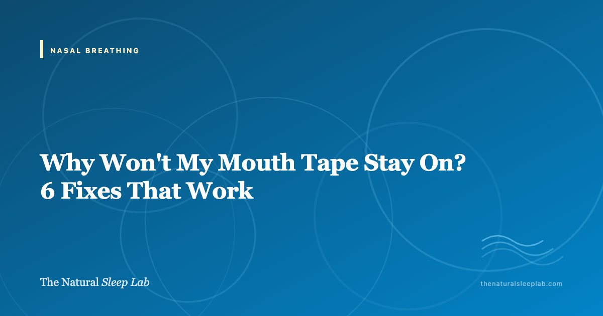 Why Won't My Mouth Tape Stay On? 6 Fixes That Work — The Natural Sleep Lab illustrated guide