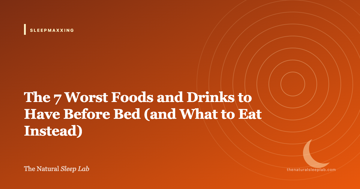 The 7 Worst Foods and Drinks to Have Before Bed (and What to Eat Instead) — The Natural Sleep Lab illustrated guide